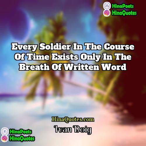 Ivan Doig Quotes | Every soldier in the course of time
