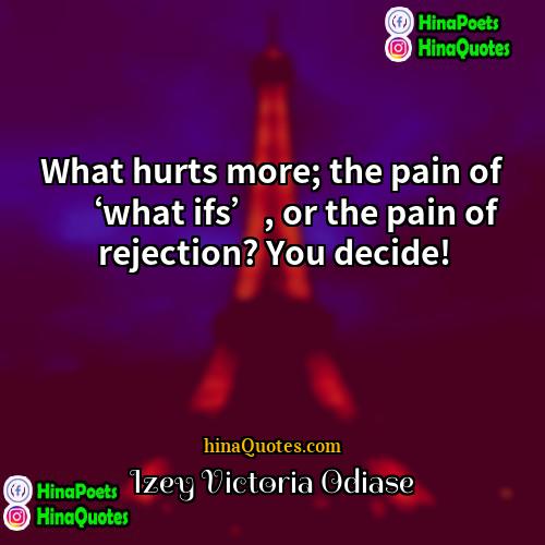 Izey Victoria Odiase Quotes | What hurts more; the pain of ‘what