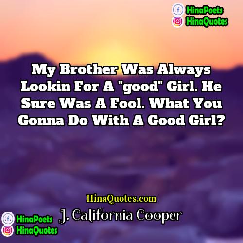 J California Cooper Quotes | My brother was always lookin for a
