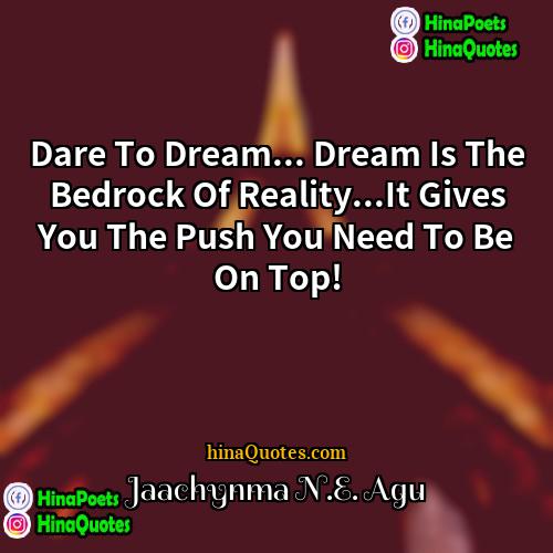 Jaachynma NE Agu Quotes | Dare To Dream... Dream Is The Bedrock