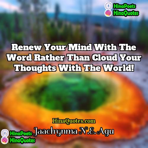 Jaachynma NE Agu Quotes | Renew your mind with the Word rather