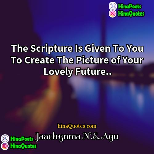Jaachynma NE Agu Quotes | The Scripture Is Given To You To