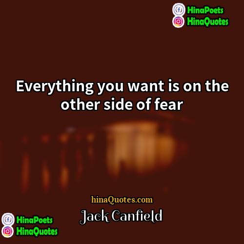 Jack Canfield Quotes | Everything you want is on the other