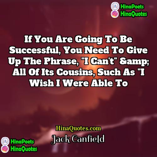 Jack Canfield Quotes | If you are going to be successful,