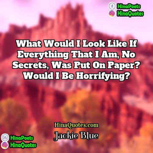 Jackie Blue Quotes | What would I look like if everything