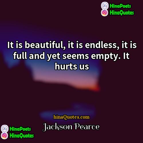 Jackson Pearce Quotes | It is beautiful, it is endless, it