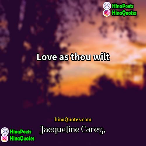Jacqueline Carey Quotes | Love as thou wilt
  