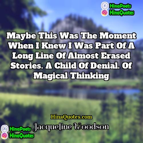Jacqueline Woodson Quotes | Maybe this was the moment when I