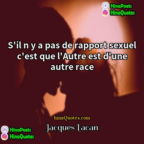 Jacques Lacan Quotes | S'il n y a pas de rapport