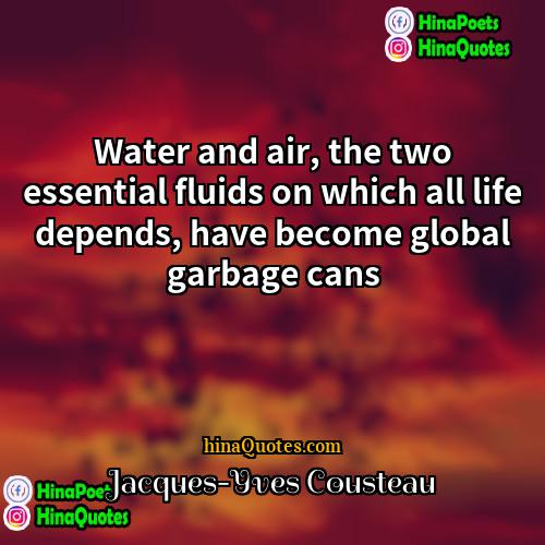 Jacques-Yves Cousteau Quotes | Water and air, the two essential fluids
