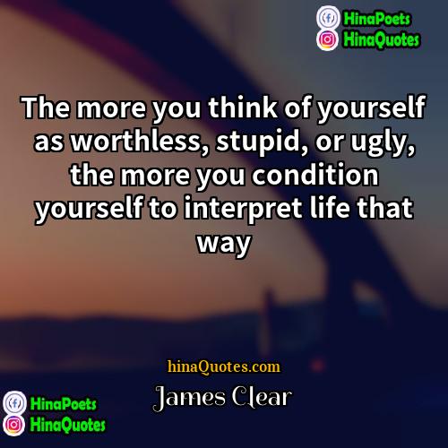 James Clear Quotes | The more you think of yourself as