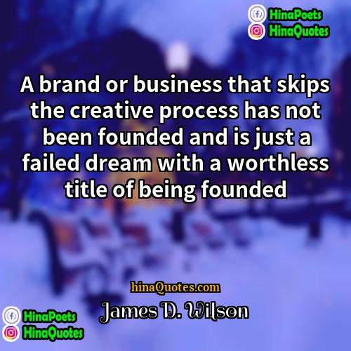 James D Wilson Quotes | A brand or business that skips the