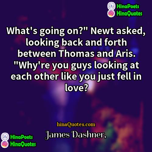 James Dashner Quotes | What's going on?" Newt asked, looking back