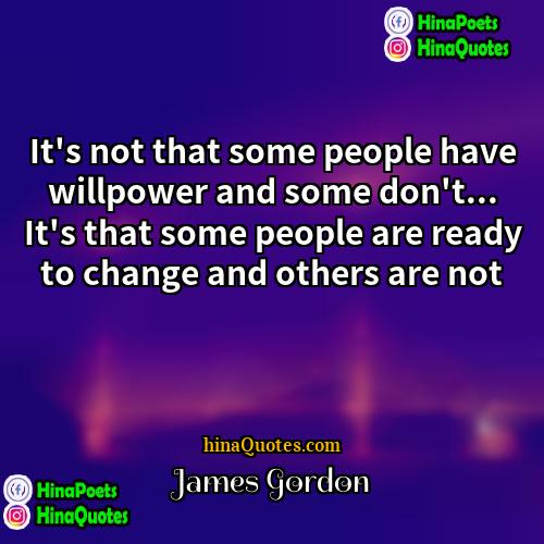James Gordon Quotes | It's not that some people have willpower