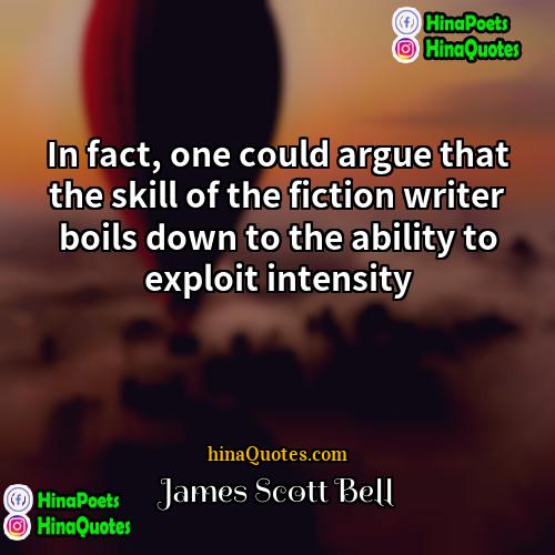 James Scott Bell Quotes | In fact, one could argue that the