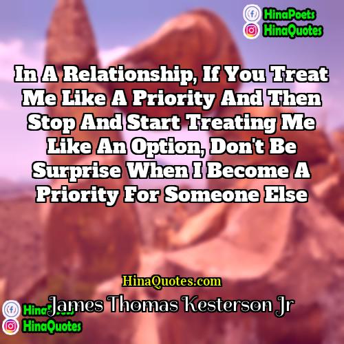 James Thomas Kesterson Jr Quotes | In a relationship, if you treat me