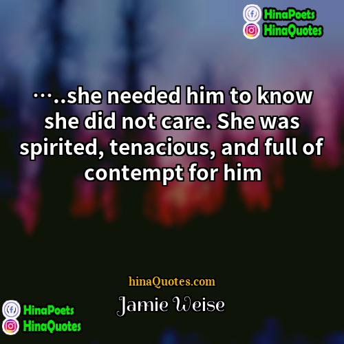 Jamie Weise Quotes | …..she needed him to know she did