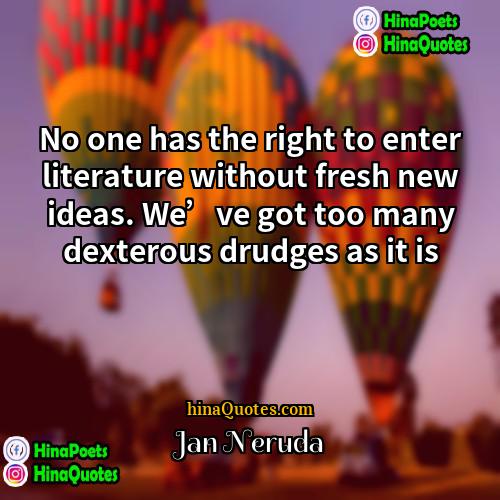 Jan Neruda Quotes | No one has the right to enter