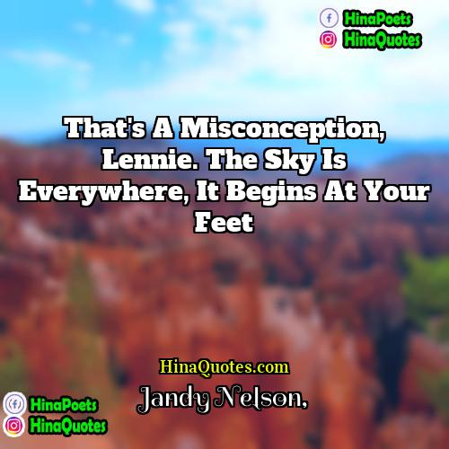 Jandy Nelson Quotes | That's a misconception, Lennie. The sky is