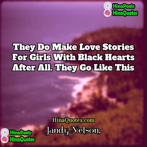 Jandy Nelson Quotes | They do make love stories for girls