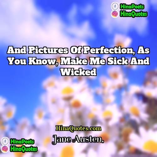 Jane Austen Quotes | And pictures of perfection, as you know,
