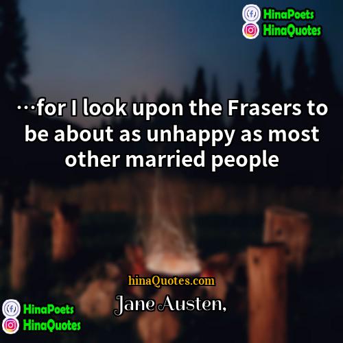 Jane Austen Quotes | …for I look upon the Frasers to
