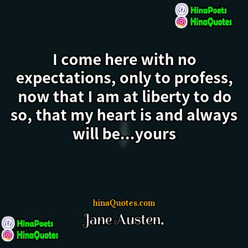 Jane Austen Quotes | I come here with no expectations, only