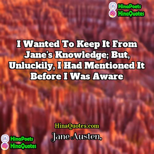 Jane Austen Quotes | I wanted to keep it from Jane's