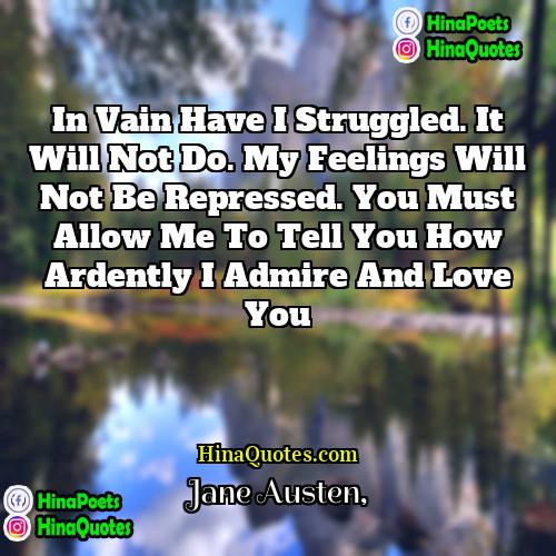 Jane Austen Quotes | In vain have I struggled. It will