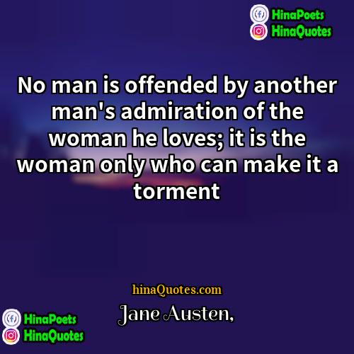 Jane Austen Quotes | No man is offended by another man