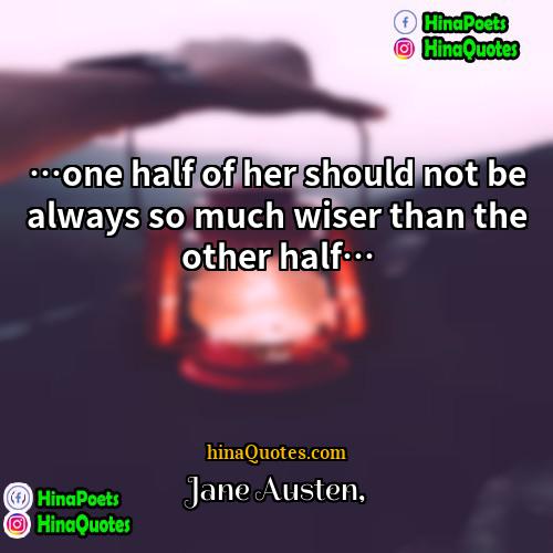 Jane Austen Quotes | …one half of her should not be