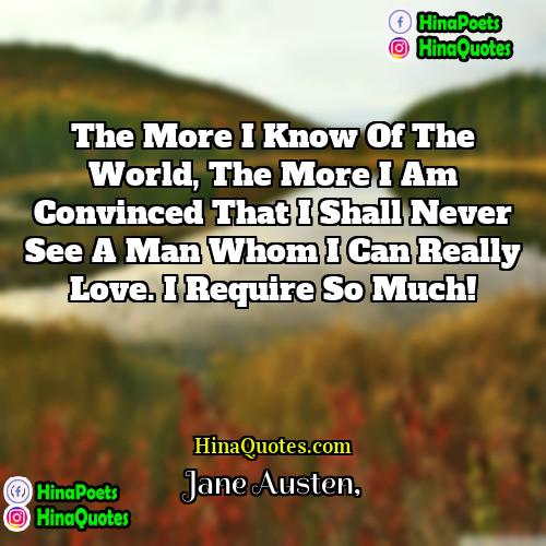 Jane Austen Quotes | The more I know of the world,