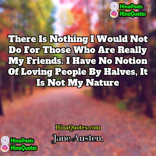 Jane Austen Quotes | There is nothing I would not do