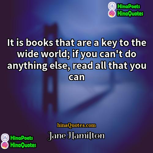 Jane Hamilton Quotes | It is books that are a key