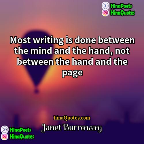 Janet Burroway Quotes | Most writing is done between the mind