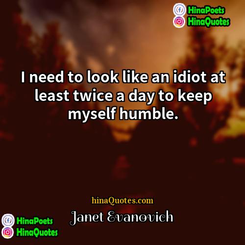 Janet Evanovich Quotes | I need to look like an idiot