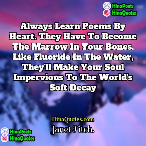 Janet Fitch Quotes | Always learn poems by heart. They have