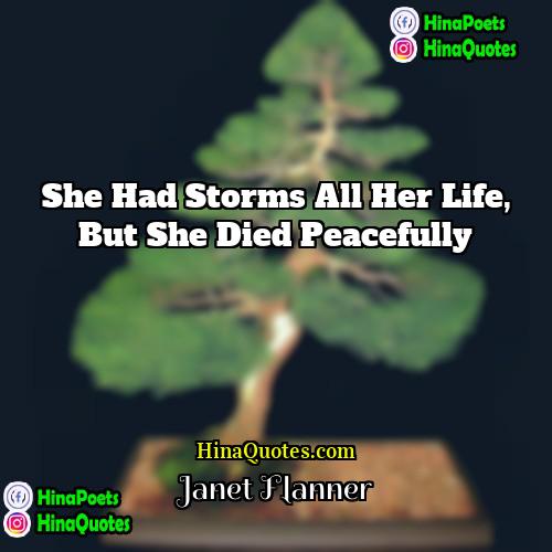 Janet Flanner Quotes | She had storms all her life, but