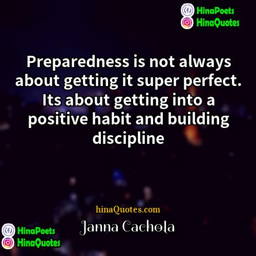 Janna Cachola Quotes | Preparedness is not always about getting it