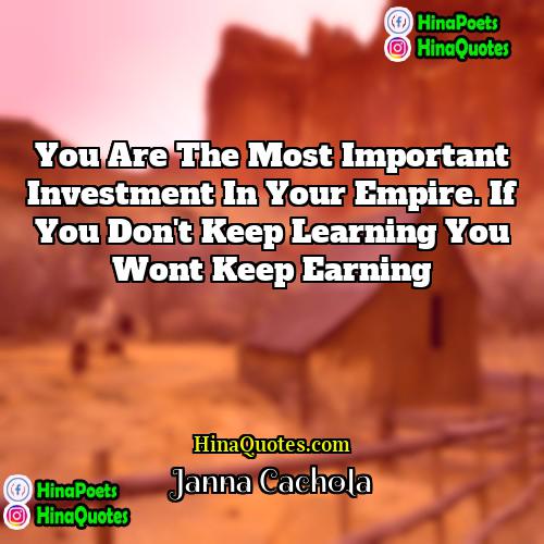 Janna Cachola Quotes | You are the most important investment in