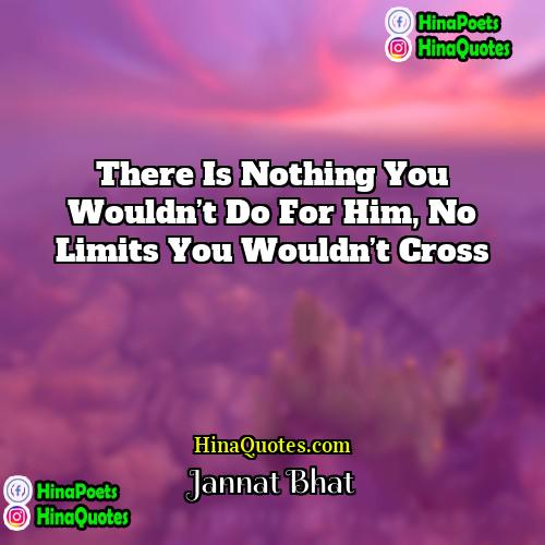 Jannat Bhat Quotes | There is nothing you wouldn’t do for