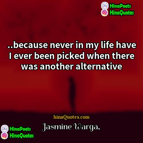 Jasmine Warga Quotes | ..because never in my life have I