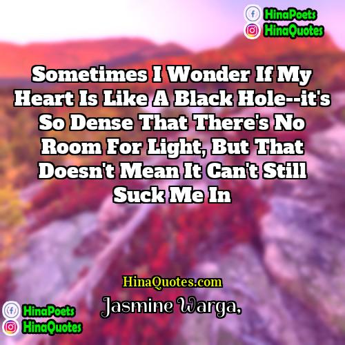 Jasmine Warga Quotes | Sometimes I wonder if my heart is
