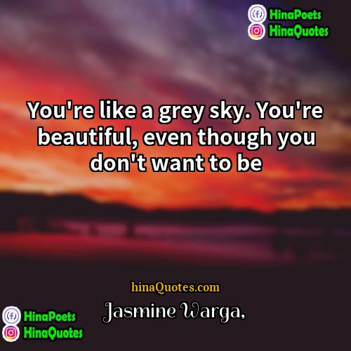 Jasmine Warga Quotes | You're like a grey sky. You're beautiful,