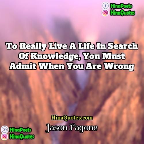 Jason Fagone Quotes | To really live a life in search