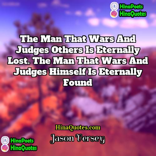 Jason Versey Quotes | The man that wars and judges others