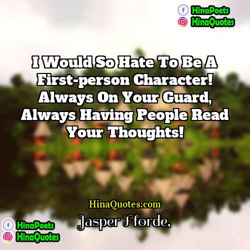 Jasper Fforde Quotes | I would so hate to be a