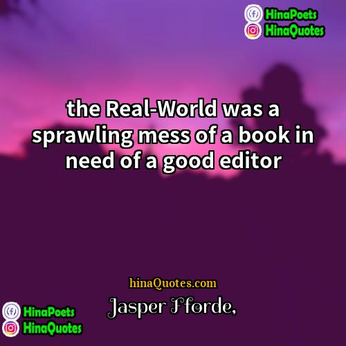 Jasper Fforde Quotes | the Real-World was a sprawling mess of
