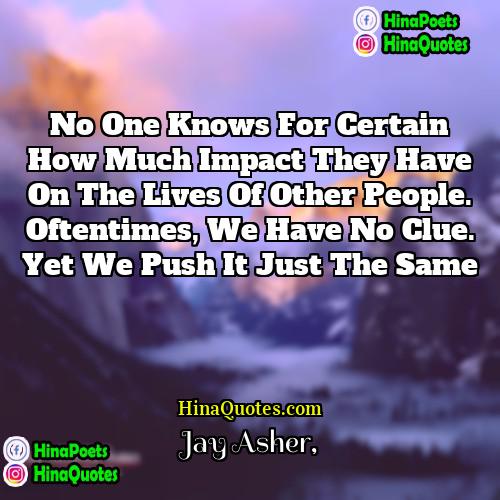Jay Asher Quotes | No one knows for certain how much