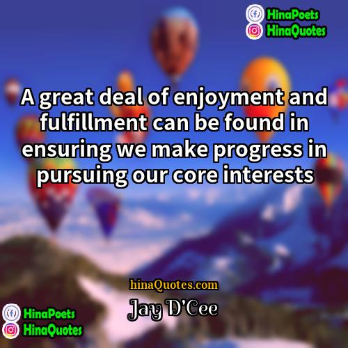 Jay DCee Quotes | A great deal of enjoyment and fulfillment